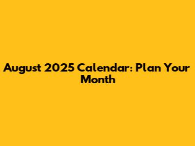 August 2025 Calendar: Plan Your Month