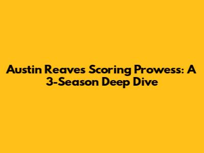 Austin Reaves' Scoring Prowess: A 3-Season Deep Dive