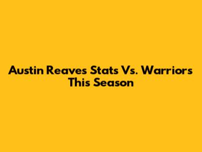 Austin Reaves' Stats Vs. Warriors This Season