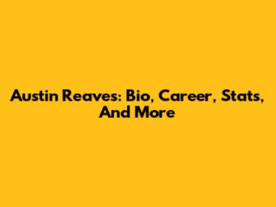 Austin Reaves: Bio, Career, Stats, And More