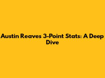 Austin Reaves 3-Point Stats: A Deep Dive