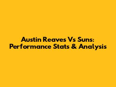 Austin Reaves Vs Suns: Performance Stats & Analysis