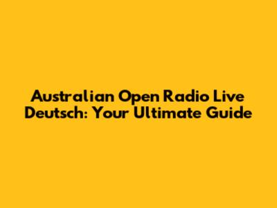 Australian Open Radio Live Deutsch: Your Ultimate Guide