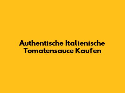 Authentische Italienische Tomatensauce Kaufen