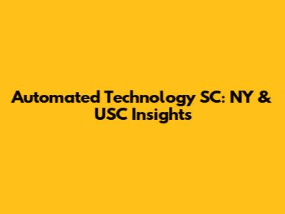 Automated Technology SC: NY & USC Insights