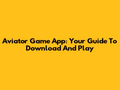 Aviator Game App: Your Guide To Download And Play