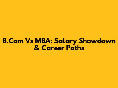 B.Com Vs MBA: Salary Showdown & Career Paths