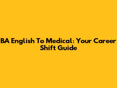 BA English To Medical: Your Career Shift Guide