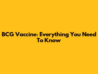 BCG Vaccine: Everything You Need To Know