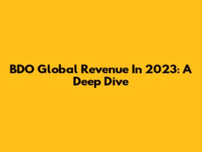 BDO Global Revenue In 2023: A Deep Dive