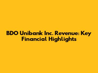 BDO Unibank Inc. Revenue: Key Financial Highlights