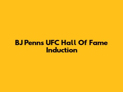 BJ Penn's UFC Hall Of Fame Induction