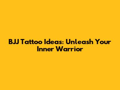 BJJ Tattoo Ideas: Unleash Your Inner Warrior