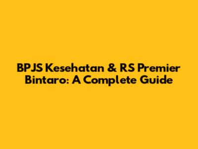 BPJS Kesehatan & RS Premier Bintaro: A Complete Guide