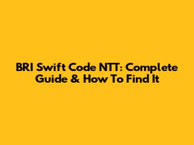 BRI Swift Code NTT: Complete Guide & How To Find It