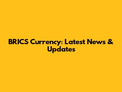 BRICS Currency: Latest News & Updates
