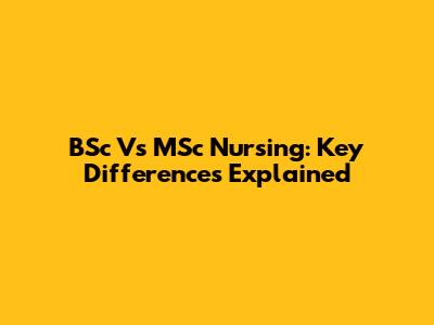 BSc Vs MSc Nursing: Key Differences Explained