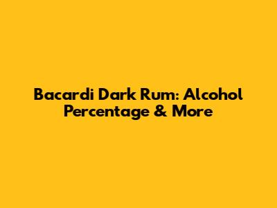 Bacardi Dark Rum: Alcohol Percentage & More