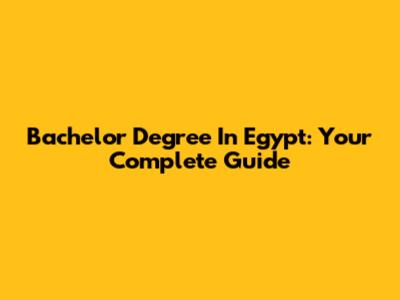 Bachelor Degree In Egypt: Your Complete Guide