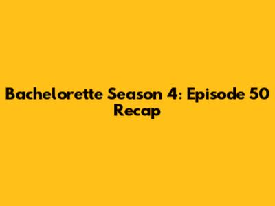 Bachelorette Season 4: Episode 50 Recap