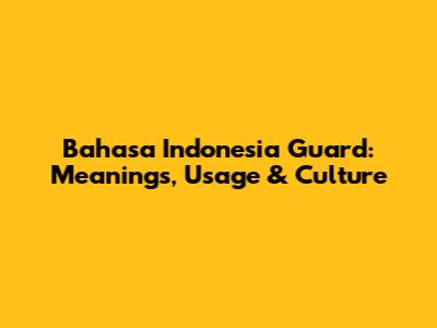 Bahasa Indonesia 'Guard': Meanings, Usage & Culture