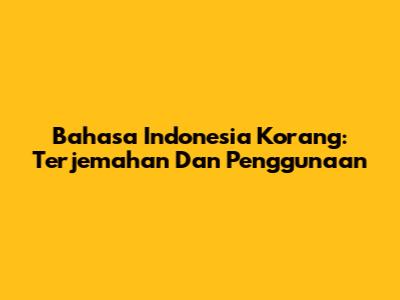 Bahasa Indonesia Korang: Terjemahan Dan Penggunaan