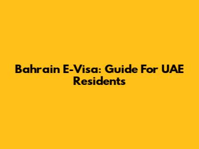 Bahrain E-Visa: Guide For UAE Residents