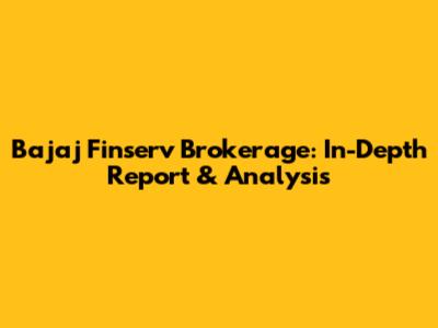Bajaj Finserv Brokerage: In-Depth Report & Analysis