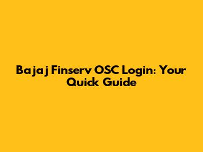 Bajaj Finserv OSC Login: Your Quick Guide