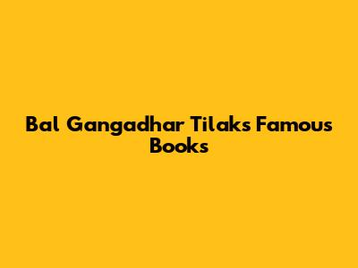 Bal Gangadhar Tilak's Famous Books