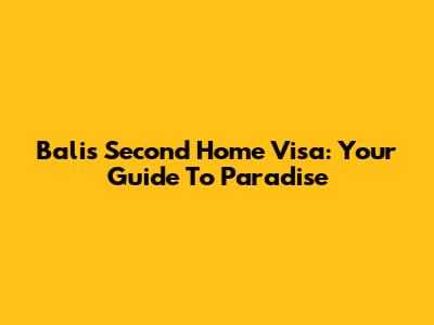 Bali's Second Home Visa: Your Guide To Paradise