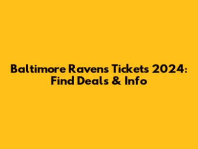 Baltimore Ravens Tickets 2024: Find Deals & Info