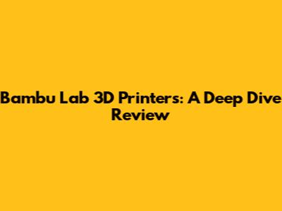 Bambu Lab 3D Printers: A Deep Dive Review