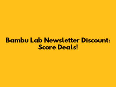 Bambu Lab Newsletter Discount: Score Deals!