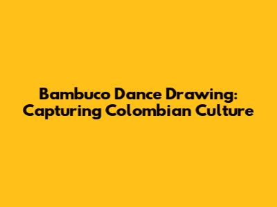 Bambuco Dance Drawing: Capturing Colombian Culture
