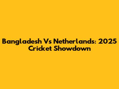 Bangladesh Vs Netherlands: 2025 Cricket Showdown