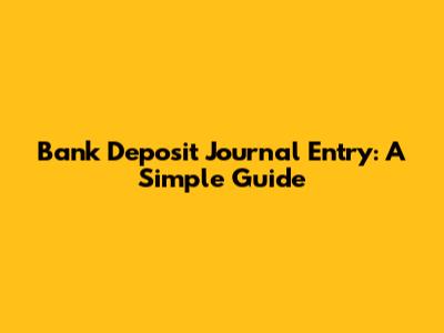 Bank Deposit Journal Entry: A Simple Guide