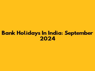 Bank Holidays In India: September 2024