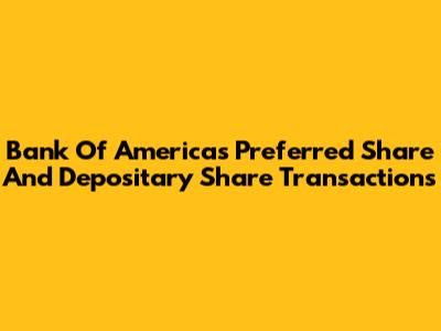 Bank Of America's Preferred Share And Depositary Share Transactions
