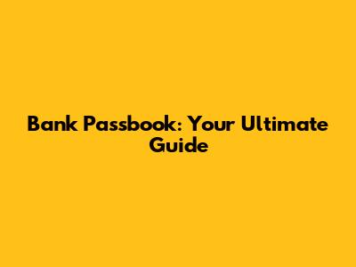 Bank Passbook: Your Ultimate Guide