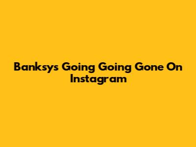 Banksy's "Going Going Gone" On Instagram