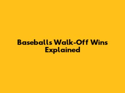 Baseball's Walk-Off Wins Explained