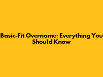 Basic-Fit Overname: Everything You Should Know