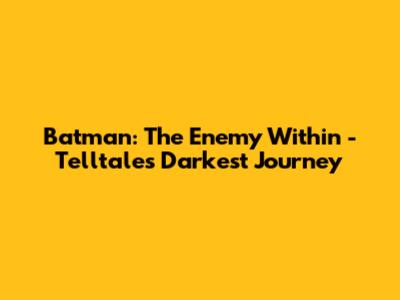 Batman: The Enemy Within - Telltale's Darkest Journey