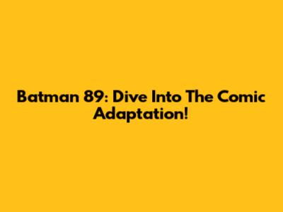 Batman '89: Dive Into The Comic Adaptation!