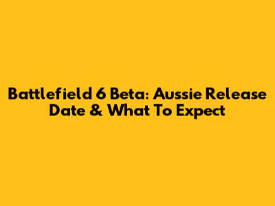 Battlefield 6 Beta: Aussie Release Date & What To Expect