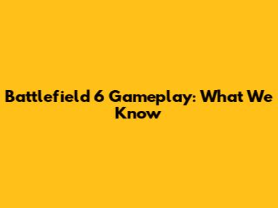 Battlefield 6 Gameplay: What We Know
