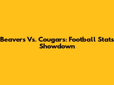 Beavers Vs. Cougars: Football Stats Showdown