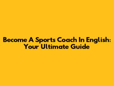 Become A Sports Coach In English: Your Ultimate Guide