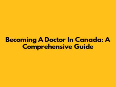 Becoming A Doctor In Canada: A Comprehensive Guide
